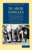 In Abor jungles; being an account of the Abor expedition, the Mishmi mission and the Miri mission 1843424983 Book Cover