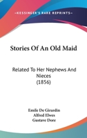 Stories Of An Old Maid: Related To Her Nephews And Nieces 1165916827 Book Cover