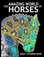 The Amazing World Of Horses: Adult Coloring Book 1523394188 Book Cover