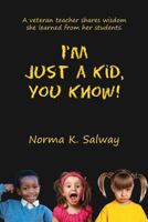 I'm Just a Kid, You Know 193494971X Book Cover