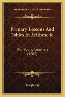 Primary Lessons And Tables In Arithmetic: For Young Learners 1437038379 Book Cover