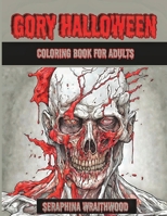 Gory Halloween Coloring Book for Adults B0CLB6XZN8 Book Cover