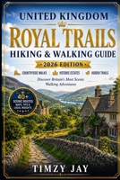 United Kingdom Royal Trails Hiking & Walking Guide 2026: Discover Scenic Countryside Walks, Historic Estates, and Hidden Nature Routes Across Britain ... Hiking & Walking Guide Series 2026) B0H623DZ36 Book Cover