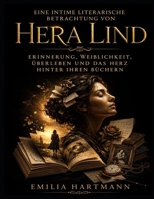 Eine intime literarische Betrachtung von Hera Lind: Erinnerung, Weiblichkeit, Überleben und das Herz hinter ihren Büchern (German Edition) B0H11L1GG6 Book Cover