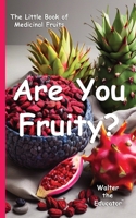 Are You Fruity?: The Little Book of Medicinal Fruits B0CWJWF61K Book Cover