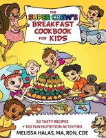 The Super Crew's Breakfast Cookbook for Kids: 50 Tasty Recipes , + 100 Fun Nutrition Activities 1733969209 Book Cover