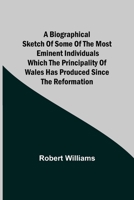 A Biographical Sketch of some of The Most Eminent Individuals which The Principality of Wales 9354941737 Book Cover