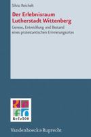 Der Erlebnisraum Lutherstadt Wittenberg: Genese, Entwicklung Und Bestand Eines Protestantischen Erinnerungsortes 3525550545 Book Cover