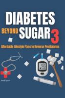 DIABETES BEYOND SUGAR 3: Affordable Lifestyle Fixes to Reverse Prediabetes (Diabetes Series) B0G4H7ZNK1 Book Cover
