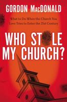 Who Stole My Church?: What to Do When the Church You Love Tries to Enter the 21st Century 0785230491 Book Cover