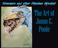 Dinosaurs and Other Felonious Mischief: The Art of Jason C. Poole 1963832086 Book Cover