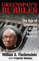 Greenspan's Bubbles: The Age of Ignorance at the Federal Reserve 0071591583 Book Cover