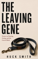 The Leaving Gene: Essays on Staying, Going, and the Cost of Both B0H81B4P9S Book Cover