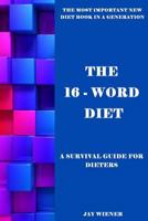 The 16-Word Diet: A Survival Guide for Dieters 1540682706 Book Cover