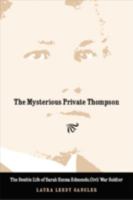The Mysterious Private Thompson: The Double Life of Sarah Emma Edmonds, Civil War Soldier 0803259883 Book Cover