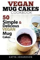 Vegan Mug Cake Cookbook: 50 Simple & Delicious Vegan Mug Cakes (Microwave Cake, Mug Cake) 1974118568 Book Cover