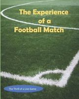 The Experience of a Football Match: The Thrill of a Live Game 1976561264 Book Cover