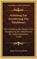 Anleitung Zur Erweiterung Des Tabakbaues: Und Veredlung Des Tabaks In Der Kundgebung Der Geheimnisse Der Tabak-Fabrikation (1844) 1160301530 Book Cover