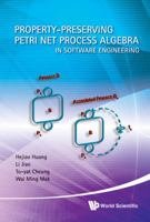 Property-Preserving Petri Net Process Algebra in Software Engineering 9814324280 Book Cover