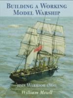 Building a Working Model Warship: Hms Warrior 1860 1557500983 Book Cover