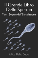 Il Grande Libro Dello Sperma: Tutti i Segreti dell'Eiaculazione (Italian Edition) B0882KFW9S Book Cover