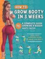 How To Grow Your Booty In 3 Weeks: A Complete Guide To Grow A Bigger Booty B0BHBCZD8G Book Cover