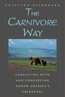 The Carnivore Way: Coexisting with and Conserving North America's Predators 1597269824 Book Cover