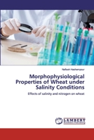 Morphophysiological Properties of Wheat under Salinity Conditions: Effects of salinity and nitrogen on wheat 6200498644 Book Cover