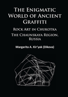 The Enigmatic World of Ancient Graffiti: The Chaunskaya Region, Russia 1784911887 Book Cover