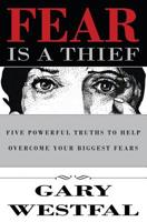 Fear Is a Thief: Five Powerful Truths to Help Overcome Your Biggest Fears 0999222023 Book Cover