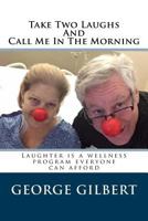 Take Two Laughs and Call Me in the Morning: Laughter Is a Wellness Program Everyone Can Afford 1516919785 Book Cover