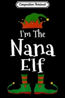 Composition Notebook: I'm The Nana Elf Family Matching Funny Christmas Group Gift Journal/Notebook Blank Lined Ruled 6x9 100 Pages 1708586407 Book Cover