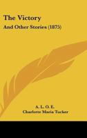 The Victory, And Other Stories, By A.l.o.e 1165650525 Book Cover