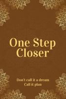 One Step Closer: Don't call it a dream. Call it a plan. 1925880362 Book Cover