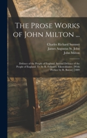 The Prose Works of John Milton ...: Defence of the People of England. Second Defence of the People of England. Tr. by R. Fellowes. Eikonoklastes. [With Preface by R. Baron] [1889 1016498640 Book Cover