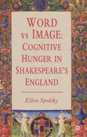 Word vs. Image: Cognitive Hunger in Shakespeare's England 0230006310 Book Cover