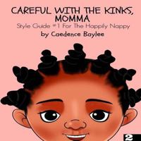 Careful With The Kinks, Momma:: Style Guide #1 For The Happily Nappy 1543016561 Book Cover