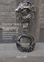 Cloth Seals: An Illustrated Guide to the Identification of Lead Seals Attached to Cloth 1784915483 Book Cover