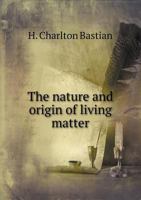 The Nature and Origin of Living Matter 1275075983 Book Cover