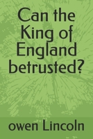 Can the King of England betrusted? (How to save America?) B0FBGXQD9Q Book Cover