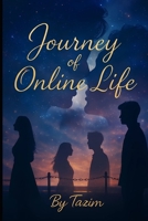 Journey of Online Life: Stories of Connection and Heartbreak in the Online Age B0FNRH65W1 Book Cover