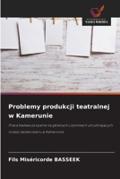 Problemy produkcji teatralnej w Kamerunie: Praca badawcza oparta na glównych czynnikach utrudniajacych rozwój swiata teatru w Kamerunie (Polish Edition) 3330510781 Book Cover