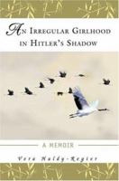 An Irregular Girlhood In Hitler's Shadow: A Memoir 0595386520 Book Cover