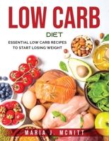 Low Carb Diet: Essential Low Carb Recipes to Start Losing Weight 1803793848 Book Cover