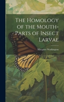 The Homology of the Mouth-parts of Insect Larvae 1020518030 Book Cover
