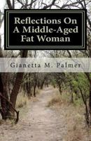 Reflections on a Middle-Aged Fat Woman: The Title Reflects the Content 1466239158 Book Cover