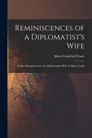 Reminiscences of a Diplomatist's Wife; Further Reminiscences of a Diplomatist's Wife in Many Lands 1018305084 Book Cover