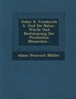 Ueber K. Friederich II. Und Die Natur, Wurde Und Bestimmung Der Preui Schen Monarchie... 1288152566 Book Cover