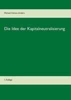 Die Idee der Kapitalneutralisierung: 1. Auflage 3752857323 Book Cover