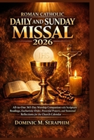 Roman Catholic Daily and Sunday Missal 2026: All-in-One 365-Day Worship Companion with Scripture Readings,Eucharistic Order, Powerful Prayers, and Seasonal Reflections for the Church Calendar B0GX1KDGXX Book Cover
